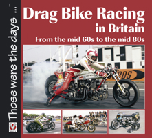 Drag Bike Racing in Britain: From the mid 60s to the mid 80s 1845843142 Book Cover