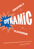 Creating a Dynamic Classroom: A Programme to Develop Co-Operative Behaviour for 9 to 14 Year Olds 1904315313 Book Cover