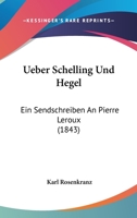 Ueber Schelling Und Hegel: Ein Sendschreiben an Pierre LeRoux 1167447808 Book Cover