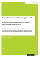 Exploring the dimensions of creative psychology using poetry: Application of video conferencing as a tool for education, creativity and application of divergent / convergent thought process in inducin 366865249X Book Cover