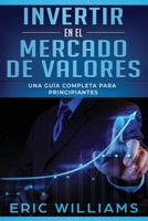 Invertir en el mercado de valores: Una guía completa para principiantes (Libro En Español/ Investing in Stock Markets Spanish Book Version) 1694776832 Book Cover