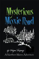 Mysterious Moxie Pond: A Northern Maine Adventure 1493189921 Book Cover