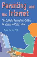 Parenting and the Internet: The Guide for Raising Your Child to Be Smarter and Safer Online 1887674128 Book Cover