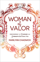 Woman of Valor: Discovering the Courage and Strength God Gave You 0736970274 Book Cover