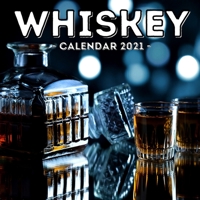 Whiskey Calendar 2021: 16-Month Calendar, Cute Gift Idea For Whisky Lovers Women & Men B093S6C9WV Book Cover