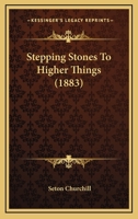 Stepping-Stones to Higher Things 1104471116 Book Cover