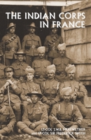 The Indian Corps in France 1474540171 Book Cover