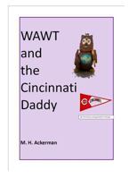 WAWT and the Cincinnati Daddy 1497543193 Book Cover