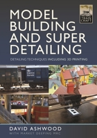 Model Building and Super Detailing: Detailing Techniques Including 3D Printing 1399094882 Book Cover