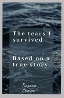 The tears I survived: Based on a true story B099TG6L4T Book Cover