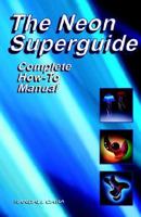 The Neon Superguide: Complete How-To Manual 0963421948 Book Cover