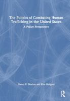 The Politics of Combating Human Trafficking in the United States: A Policy Perspective 1032550511 Book Cover