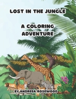 LOST IN THE JUNGLE: A COLORING ADVENTURE B0CCZXKK78 Book Cover