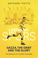 Losing My Spurs: Gazza, the Grief and the Glory 1801500517 Book Cover