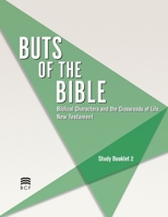 Buts of the Bible - Biblical Characters and the Crossroads of Life, New Testament : Study Booklet 2 1605361208 Book Cover