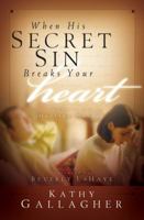 When His Secret Sin Breaks Your Heart: Letters to Hurting Wives 0971547017 Book Cover