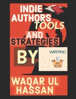 Indie Authors tools and strategies: Muhammad Waqar UL Hassan B08Z4CTB9S Book Cover