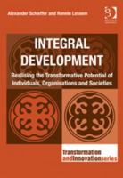 Integral Development: Realising the Transformative Potential of Individuals, Organisations and Societies 1138219282 Book Cover