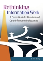 Rethinking Information Work: A Career Guide for Librarians and Other Information Professionals 1610699599 Book Cover