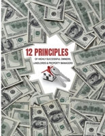 12 Principles of Highly Successful Owners, Landlords and Property Managers B0BXNK5564 Book Cover