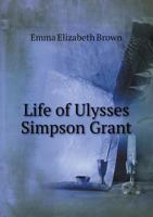 Life of Ulysses Simpson Grant 1354988701 Book Cover