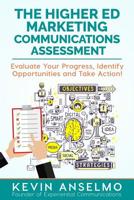 The Higher Ed Marketing Communications Assessment: Evaluate Your Progress, Identify Opportunities and Take Action! 1541359127 Book Cover