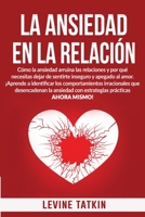 La Ansiedad En La Relaci�n: C�mo la ansiedad arruina las relaciones y por qu� necesitas dejar de sentirte inseguro y apegado al amor. 1801133697 Book Cover