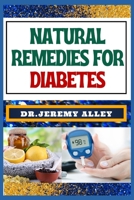 NATURAL REMEDIES FOR DIABETES: Empower Your Health, Discovering Natural Solutions To Control And Enhance Well-Being B0CTCPLN5G Book Cover