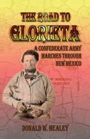 The Road to Glorieta: A Confederate Army Marches Through New Mexico 0788423789 Book Cover