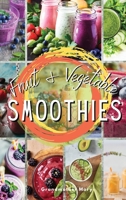 Fruit and Vegetable Smoothies: Achieve The Five Daily Portions Of Fruit And Vegetables Recommended, Without Exceeding Your Daily Calorie Requirements 1803214325 Book Cover