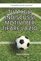 Tutti gli Indiscussi Motivi per Tifare Lazio 1513672215 Book Cover