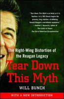 Tear Down This Myth: How the Reagan Legacy Has Distorted Our Politics and Haunts Our Future 1416597638 Book Cover