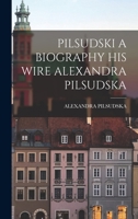 Pilsudski: A Biography B0BM8RDKYN Book Cover