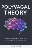 Polyvagal Theory: How Trauma Affects The Body - A Simple Guide to Overcoming Stress, Anxiety and Depression 1914527100 Book Cover