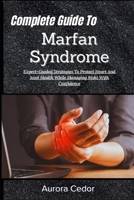 Complete Guide To Marfan Syndrome: Expert-Guided Strategies To Protect Heart And Joint Health While Managing Risks With Confidence B0H1B36DQS Book Cover