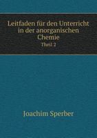 Leitfaden für den Unterricht in der anorganischen Chemie Theil 2 5519287619 Book Cover