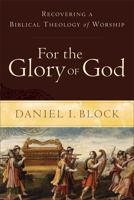 For the Glory of God: Recovering a Biblical Theology of Worship 0801098564 Book Cover