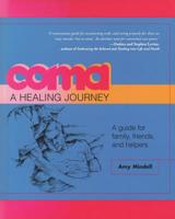 Coma: A Healing Journey: A Guide for Family, Friends, and Helpers 1642372439 Book Cover