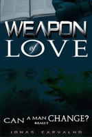 Weapon of Love: Can a man really change? B09JVS1FB3 Book Cover