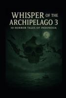 Whisper of the Archipelago 3: 10 horror tales of Indonesia B0FST4SSC3 Book Cover