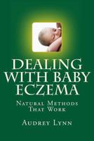 Dealing with Baby Eczema: Natural Methods That Work 1484844343 Book Cover