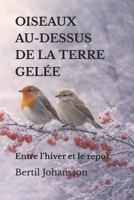 OISEAUX AU-DESSUS DE LA TERRE GELÉE: Entre l’hiver et le repos (French Edition) B0GXBBBN6T Book Cover