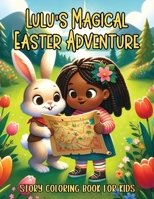 Lulu's Magical Easter Adventure Story Coloring Book for Kids: A Journey of Friendship and Magic B0CVHPCTFV Book Cover