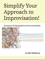 Simplify Your Approach to Improvisation!: A practical 10-step guide for all instrumentalists B0G24TKVV5 Book Cover