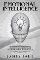 Emotional Intelligence: Understanding and Developing Your Emotional Intelligence 1546762280 Book Cover