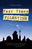 Fast Times in Palestine: A Love Affair with a Homeless Homeland 158005482X Book Cover