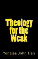 Theology for the Weak: Inquiring about several theological issues 1775038785 Book Cover