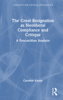 The Great Resignation as Neoliberal Compliance and Critique: A Foucauldian Analysis (Concepts for Critical Psychology) 1041211325 Book Cover