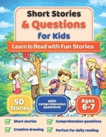 Short Stories & Questions for Kids: 50 Short Stories with Comprehension Questions and Drawing Activities for Early Readers (Ages 6–7) B0H1V7V69Q Book Cover