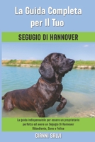 La Guida Completa per Il Tuo Segugio Di Hannover: La guida indispensabile per essere un proprietario perfetto ed avere un Segugio Di Hannover Obbedien B094TJK973 Book Cover